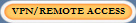 VPN/REMOTE ACCESS